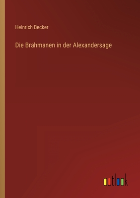 Die Brahmanen in Der Alexandersage - Becker, Heinrich