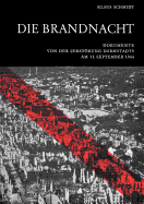 Die Brandnacht: Dokumente von der Zerstrung Darmstadts am 11. September 1944