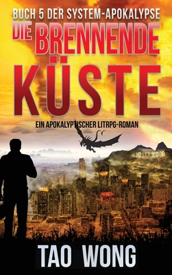 Die brennende Kste: Ein Apokalyptischer LitRPG-Roman - Wong, Tao, and Dietz, Frank (Translated by)