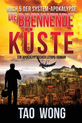 Die brennende K?ste: Ein Apokalyptischer LitRPG-Roman - Wong, Tao, and Dietz, Frank (Translated by)