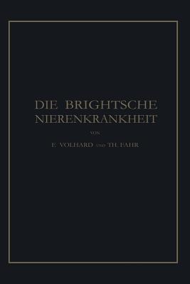 Die Brightsche Nierenkrankheit: Klinik, Pathologie Und Atlas - Volhard, Franz, and Fahr, Theodor