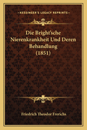 Die Bright'sche Nierenkrankheit Und Deren Behandlung (1851)