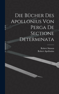 Die Bucher Des Apollonius Von Perga de Sectione Determinata