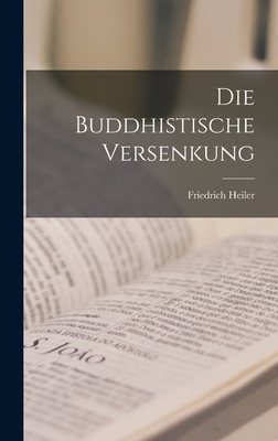 Die buddhistische Versenkung - Heiler, Friedrich