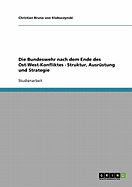 Die Bundeswehr Nach Dem Ende Des Ost-West-Konfliktes - Struktur, Ausrustung Und Strategie