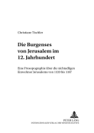 Die Burgenses Von Jerusalem Im 12. Jahrhundert: Eine Prosopographie Ueber Die Nichtadligen Einwohner Jerusalems Von 1120 Bis 1187