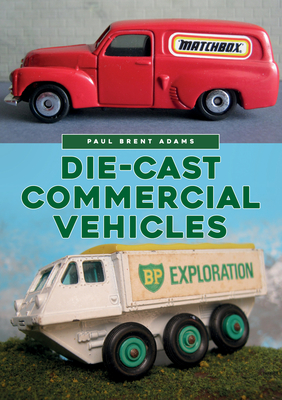 Die-Cast Commercial Vehicles - Adams, Paul Brent