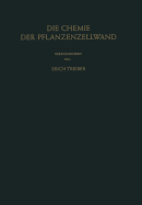 Die Chemie Der Pflanzenzellwand: Ein Beitrag Zur Morphologie, Physik, Chemie Und Technologie Der Cellulose Und Ihrer Begleiter