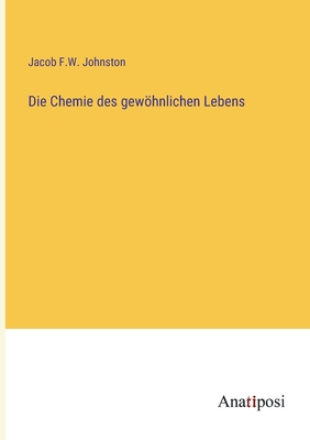 Die Chemie des gewhnlichen Lebens - Johnston, Jacob F W