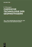 Die Chemischen Hilfsmittel Zur Veredlung Der Gespinstfasern: Eigenschaften, Darstellung, Prfung Und Praktische Anwendung