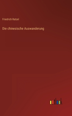 Die Chinesische Auswanderung - Ratzel, Friedrich