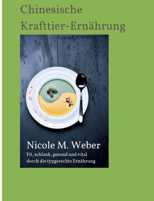 Die Chinesische Krafttier-Ern?hrung - Weber, Nicole M