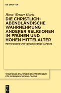 Die christlich-abendlndische Wahrnehmung anderer Religionen im frhen und hohen Mittelalter