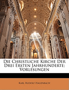 Die Christliche Kirche Der Drei Ersten Jahrhunderte