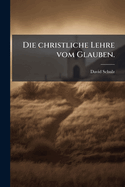 Die Christliche Lehre Vom Glauben.