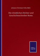 Die christlichen Dichter und Geschichtsschreiber Roms