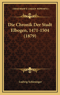 Die Chronik Der Stadt Elbogen, 1471-1504 (1879)