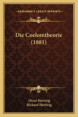 Die Coelomtheorie (1881) - Hertwig, Oscar, and Hertwig, Richard