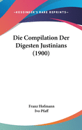 Die Compilation Der Digesten Justinians (1900)