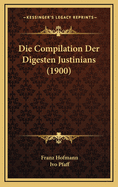 Die Compilation Der Digesten Justinians (1900)