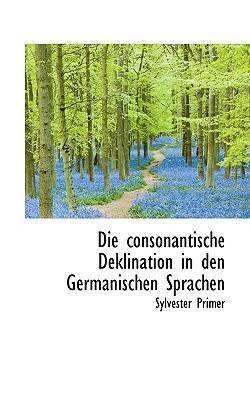 Die Consonantische Deklination in Den Germanischen Sprachen - Primer, Sylvester