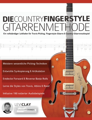 Die Country-Fingerstyle Gitarrenmethode: Ein vollst?ndiger Leitfaden f?r Travis-Picking, Fingerstyle-Gitarre, & Country-Gitarrensolospiel - Clay, Levi, and Alexander, Joseph