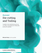Die-Cutting and Tooling: A Guide to the Manufacture and Use of Cutting, Embossing and Foiling Dies, Anvils and Cylinders