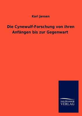 Die Cynewulf-Forschung Von Ihren Anfangen Bis Zur Gegenwart - Jansen, Karl