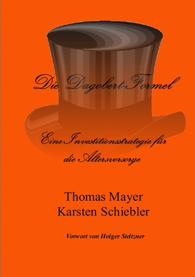 Die Dagobert-Formel - Mayer, Thomas, and Schiebler, Karsten