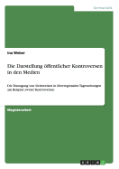 Die Darstellung ffentlicher Kontroversen in den Medien: Die Erzeugung von Sichtweisen in ?berregionalen Tageszeitungen am Beispiel zweier Kontroversen