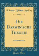 Die Darwin'sche Theorie (Classic Reprint)