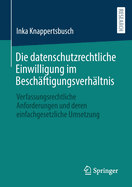 Die datenschutzrechtliche Einwilligung im Beschaftigungsverhaltnis: Verfassungsrechtliche Anforderungen und deren einfachgesetzliche Umsetzung