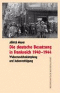 Die Deutsche Besatzung in Frankreich 1940-1944: Widerstandsbekampfung Und Judenverfolgung - Meyer, Ahlrich