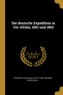 Die Deutsche Expedition in Ost-Afrika, 1861 Und 1862