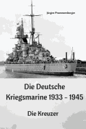Die Deutsche Kriegsmarine 1933 - 1945: Die Kreuzer