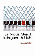 Die Deutsche Publizistik in Den Jahren 1668-1674