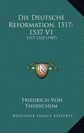 Die Deutsche Reformation, 1517-1537 V1: 1517-1525 (1907)