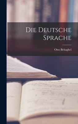 Die Deutsche Sprache - Behaghel, Otto