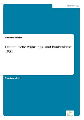 Die Deutsche Wahrungs- Und Bankenkrise 1931 - Blaha, Thomas