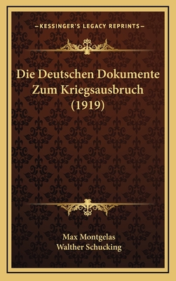 Die Deutschen Dokumente Zum Kriegsausbruch (1919) - Montgelas, Max, and Schucking, Walther