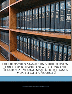 Die Deutschen Stmme Und Ihre Frsten, Oder, Historische Entwickelung Der Territorial-Verhltnisse Deutschlands Im Mittelalter, Volume 5