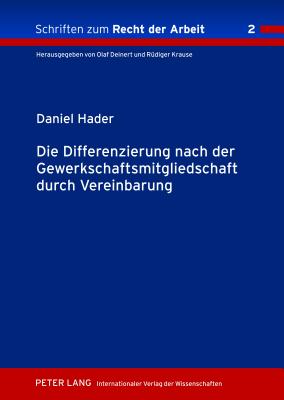 Die Differenzierung Nach Der Gewerkschaftsmitgliedschaft Durch Vereinbarung - Krause, R?diger (Editor), and Hader, Daniel