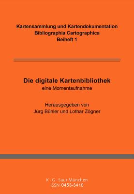 Die Digitale Kartenbibliothek: Eine Momentaufnahme - Staatsbibliothek Zu Berlin (Editor), and Deutsche Gesellschaft F?r Kartographie E V (Contributions by)