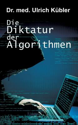 Die Diktatur der Algorithmen - Kbler, Ulrich