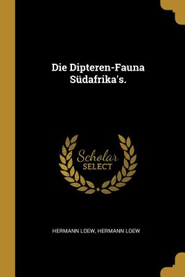 Die Dipteren-Fauna S?dafrika's. - Loew, Hermann