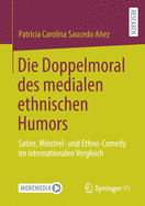 Die Doppelmoral Des Medialen Ethnischen Humors: Satire, Minstrel- Und Ethno-Comedy Im Internationalen Vergleich