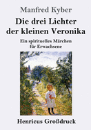 Die drei Lichter der kleinen Veronika (Grodruck): Ein spirituelles Mrchen fr Erwachsene