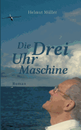 Die Drei-Uhr-Maschine: Roman