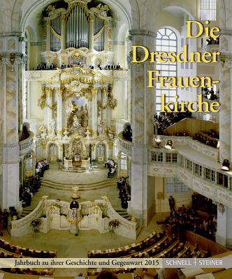 Die Dresdner Frauenkirche: Jahrbuch Zu Ihrer Geschichte Und Gegenwart 2015 - Magirius, Heinrich (Editor)