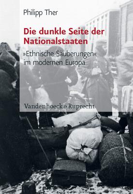 Die Dunkle Seite der Nationalstaaten: Ethnische Sauberungen Im Modernen Europa - Ther, Philipp